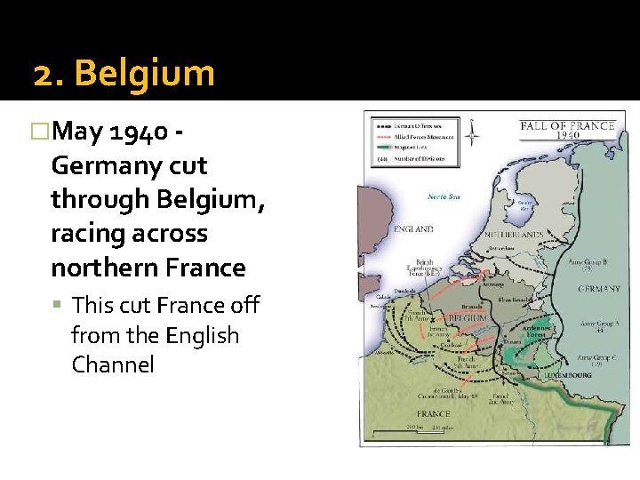 2. Belgium �May 1940 - Germany cut through Belgium, racing across northern France This