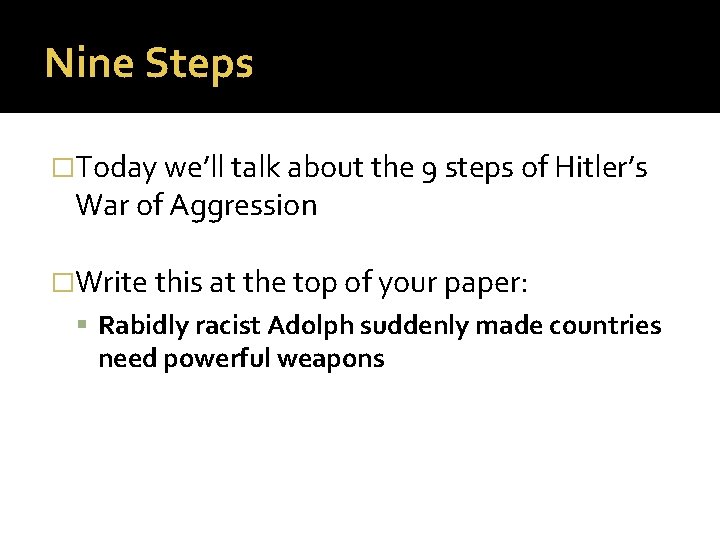 Nine Steps �Today we’ll talk about the 9 steps of Hitler’s War of Aggression