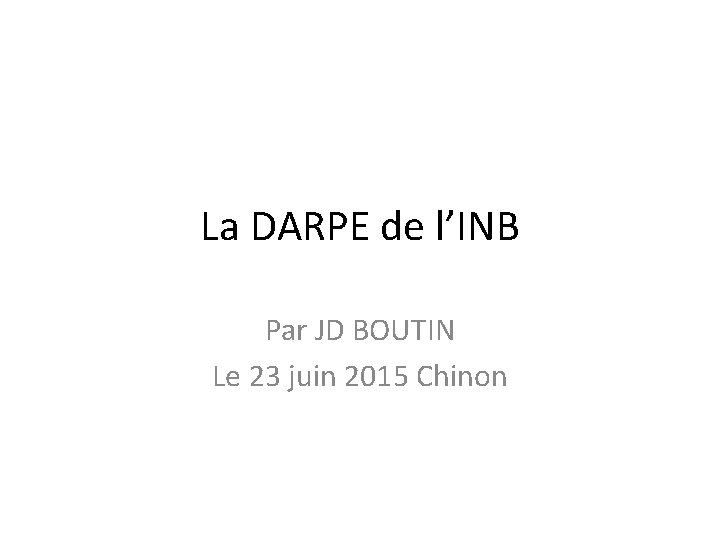 La DARPE de l’INB Par JD BOUTIN Le 23 juin 2015 Chinon 