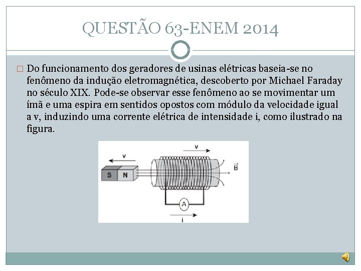 QUESTÃO 63 -ENEM 2014 � Do funcionamento dos geradores de usinas elétricas baseia-se no