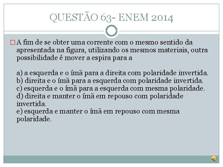 QUESTÃO 63 - ENEM 2014 � A fim de se obter uma corrente com