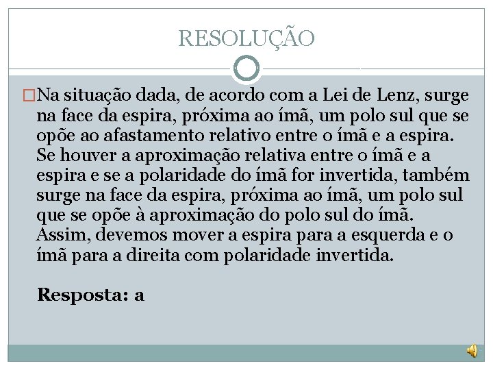 RESOLUÇÃO �Na situação dada, de acordo com a Lei de Lenz, surge na face