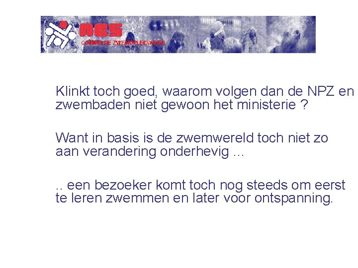 Klinkt toch goed, waarom volgen dan de NPZ en zwembaden niet gewoon het ministerie Klinkt toch goed, waarom volgen dan de NPZ en zwembaden niet gewoon het ministerie