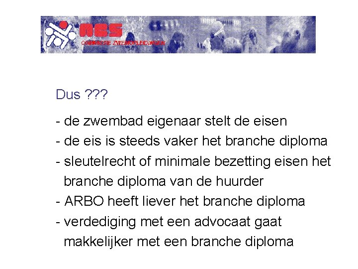 Dus ? ? ? - de zwembad eigenaar stelt de eisen - de eis Dus ? ? ? - de zwembad eigenaar stelt de eisen - de eis