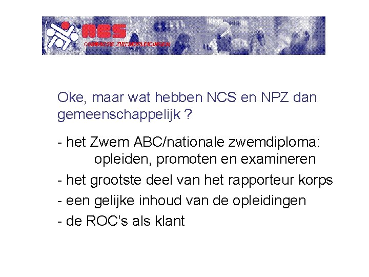 Oke, maar wat hebben NCS en NPZ dan gemeenschappelijk ? - het Zwem ABC/nationale