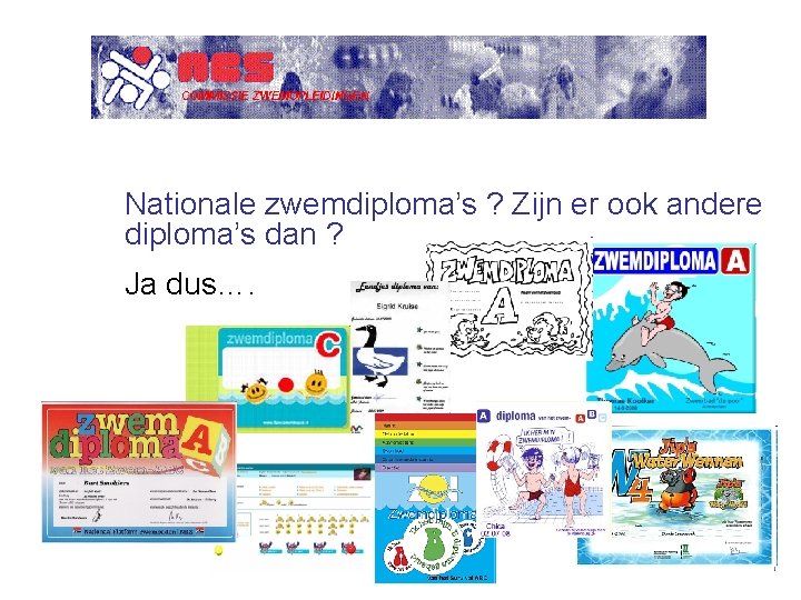 Nationale zwemdiploma’s ? Zijn er ook andere diploma’s dan ? Ja dus…. 