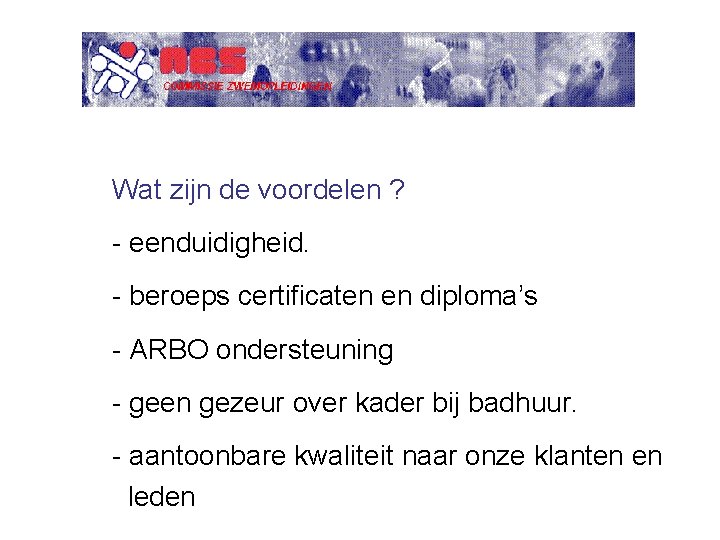 Wat zijn de voordelen ? - eenduidigheid. - beroeps certificaten en diploma’s - ARBO