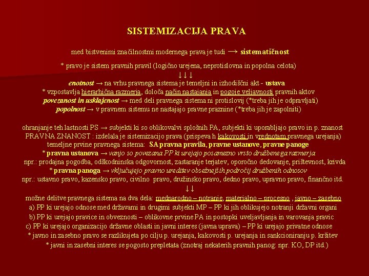 SISTEMIZACIJA PRAVA med bistvenimi značilnostmi modernega prava je tudi → sistematičnost * pravo je