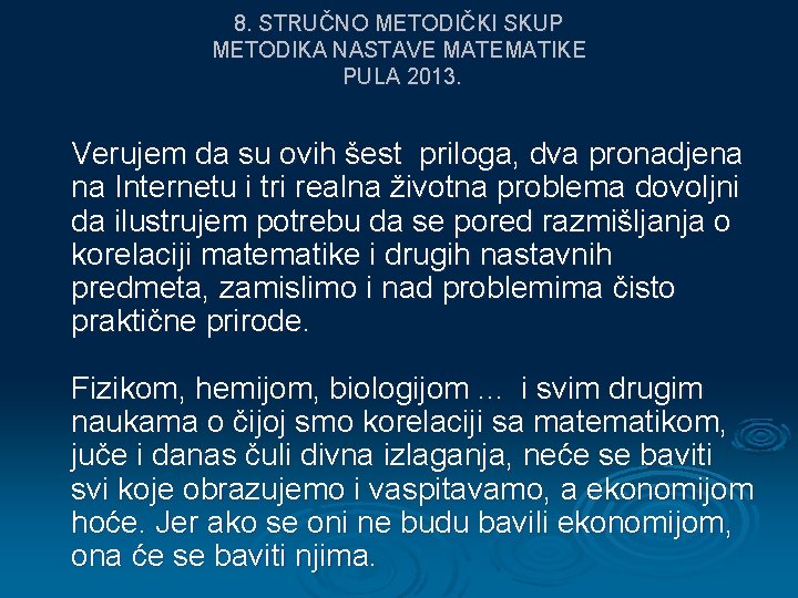 8. STRUČNO METODIČKI SKUP METODIKA NASTAVE MATEMATIKE PULA 2013. Verujem da su ovih šest