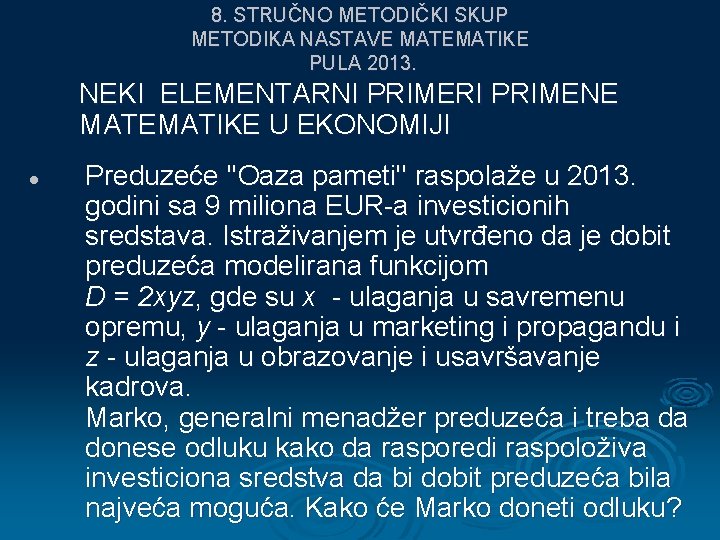 8. STRUČNO METODIČKI SKUP METODIKA NASTAVE MATEMATIKE PULA 2013. NEKI ELEMENTARNI PRIMERI PRIMENE MATEMATIKE