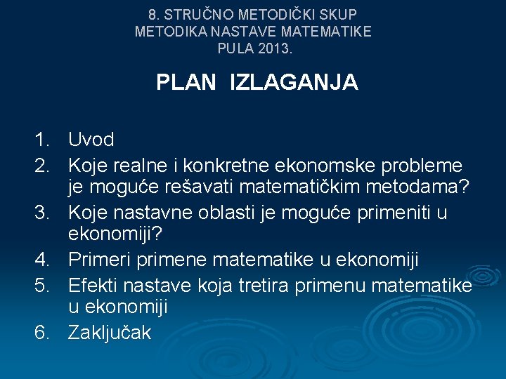 8. STRUČNO METODIČKI SKUP METODIKA NASTAVE MATEMATIKE PULA 2013. PLAN IZLAGANJA 1. Uvod 2.