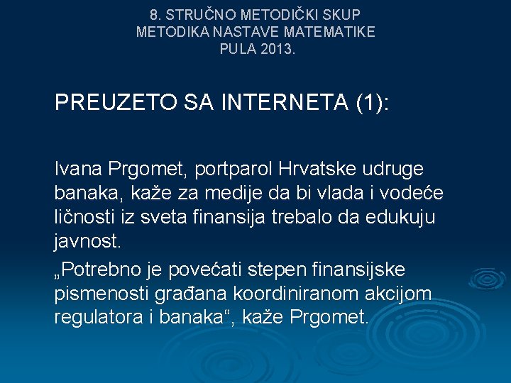 8. STRUČNO METODIČKI SKUP METODIKA NASTAVE MATEMATIKE PULA 2013. PREUZETO SA INTERNETA (1): Ivana