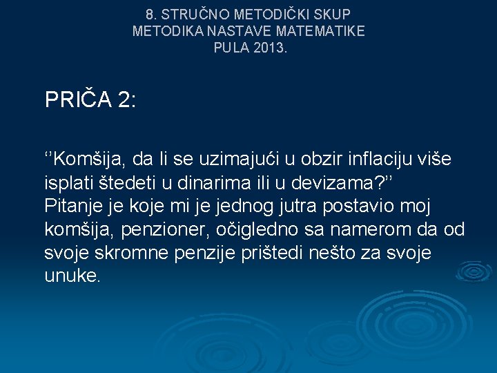 8. STRUČNO METODIČKI SKUP METODIKA NASTAVE MATEMATIKE PULA 2013. PRIČA 2: ‘’Komšija, da li