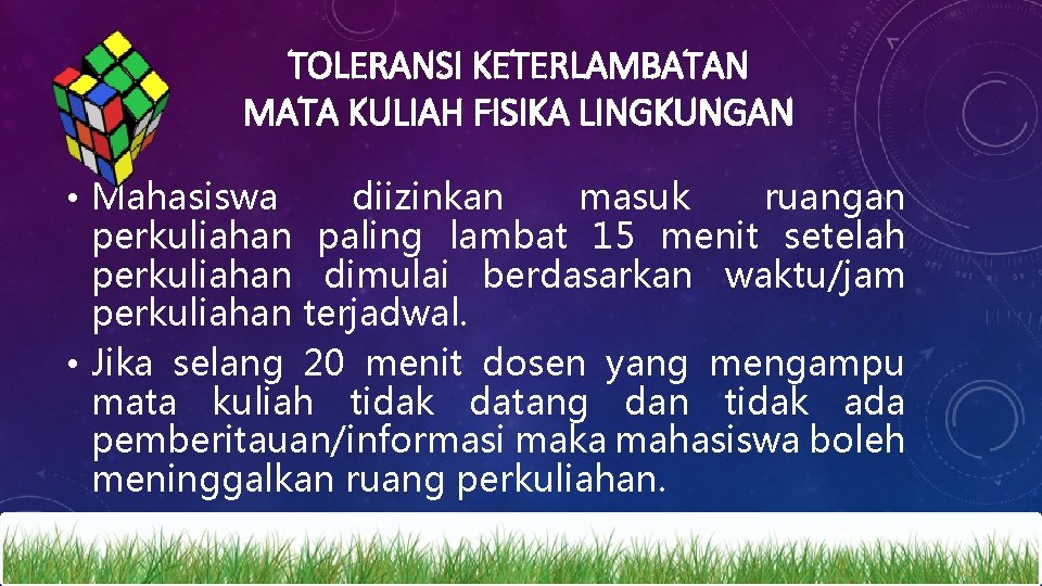 TOLERANSI KETERLAMBATAN MATA KULIAH FISIKA LINGKUNGAN • Mahasiswa diizinkan masuk ruangan perkuliahan paling lambat