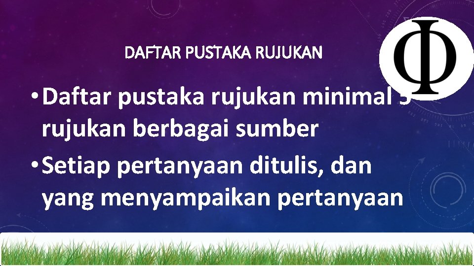 DAFTAR PUSTAKA RUJUKAN • Daftar pustaka rujukan minimal 5 rujukan berbagai sumber • Setiap