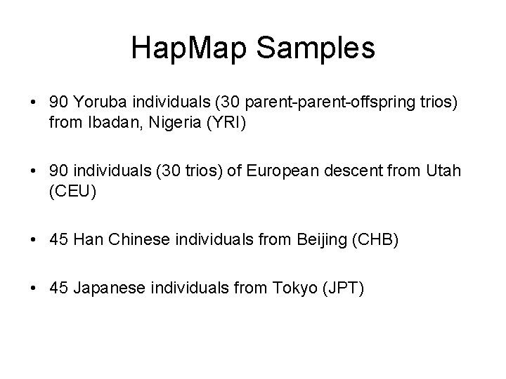 Hap. Map Samples • 90 Yoruba individuals (30 parent-offspring trios) from Ibadan, Nigeria (YRI) Hap. Map Samples • 90 Yoruba individuals (30 parent-offspring trios) from Ibadan, Nigeria (YRI)