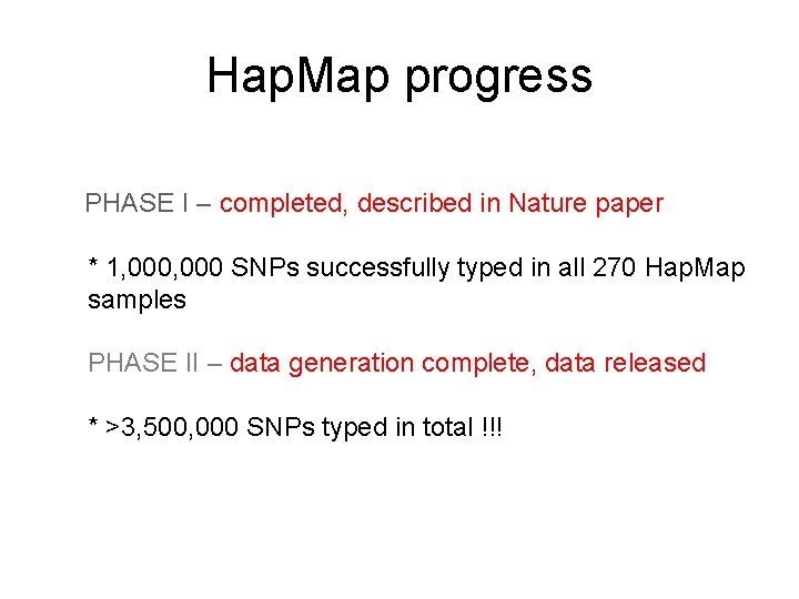 Hap. Map progress PHASE I – completed, described in Nature paper * 1, 000 Hap. Map progress PHASE I – completed, described in Nature paper * 1, 000