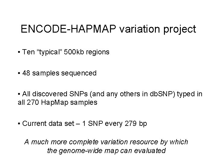 ENCODE-HAPMAP variation project • Ten “typical” 500 kb regions • 48 samples sequenced • ENCODE-HAPMAP variation project • Ten “typical” 500 kb regions • 48 samples sequenced •