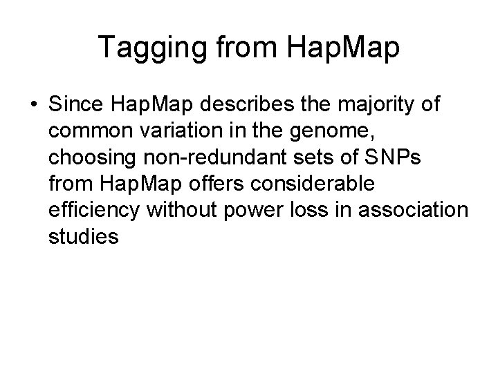 Tagging from Hap. Map • Since Hap. Map describes the majority of common variation Tagging from Hap. Map • Since Hap. Map describes the majority of common variation