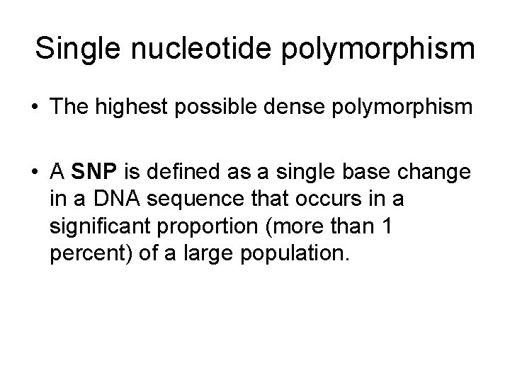 Single nucleotide polymorphism • The highest possible dense polymorphism • A SNP is defined Single nucleotide polymorphism • The highest possible dense polymorphism • A SNP is defined