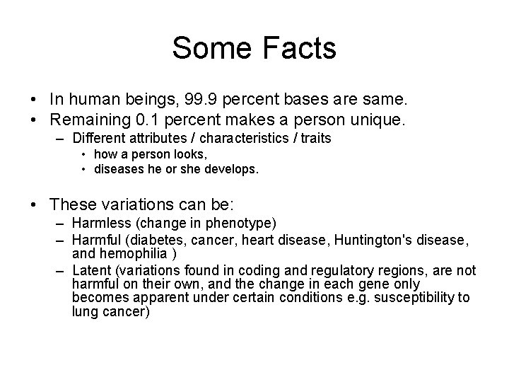 Some Facts • In human beings, 99. 9 percent bases are same. • Remaining Some Facts • In human beings, 99. 9 percent bases are same. • Remaining