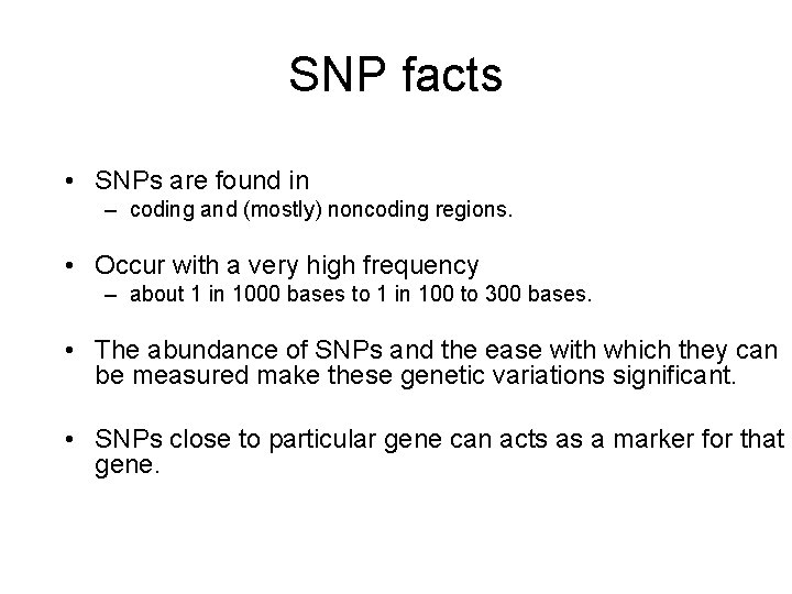 SNP facts • SNPs are found in – coding and (mostly) noncoding regions. • SNP facts • SNPs are found in – coding and (mostly) noncoding regions. •