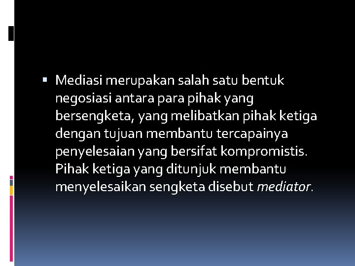  Mediasi merupakan salah satu bentuk negosiasi antara pihak yang bersengketa, yang melibatkan pihak