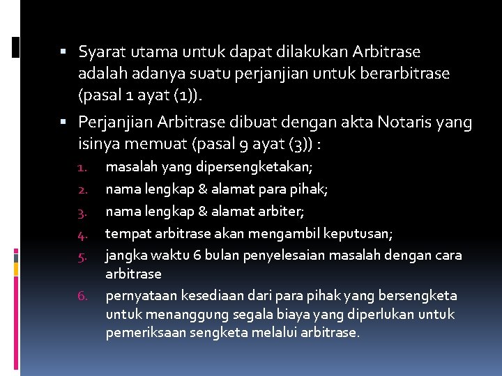  Syarat utama untuk dapat dilakukan Arbitrase adalah adanya suatu perjanjian untuk berarbitrase (pasal