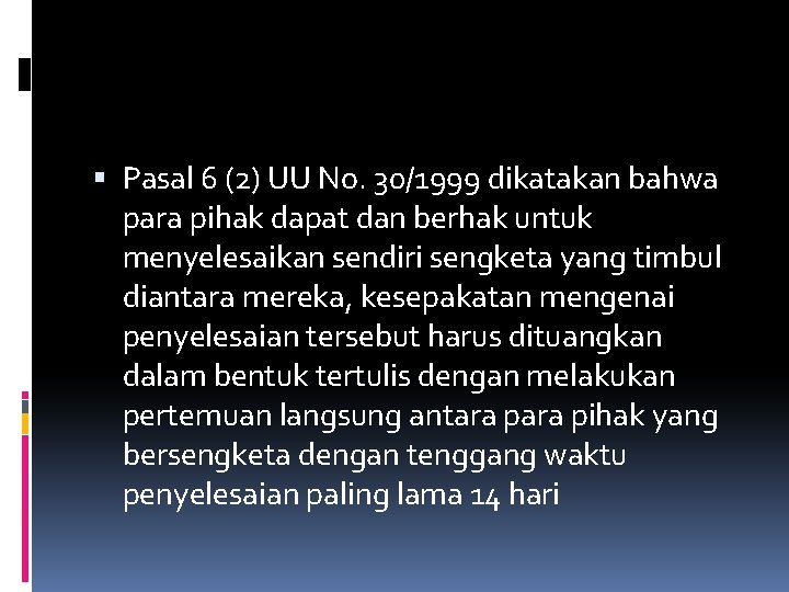 Pasal 6 (2) UU No. 30/1999 dikatakan bahwa para pihak dapat dan berhak Pasal 6 (2) UU No. 30/1999 dikatakan bahwa para pihak dapat dan berhak