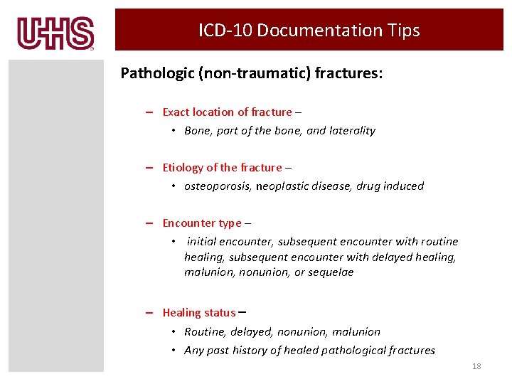 ICD-10 Documentation Tips Pathologic (non-traumatic) fractures: – Exact location of fracture – • Bone,