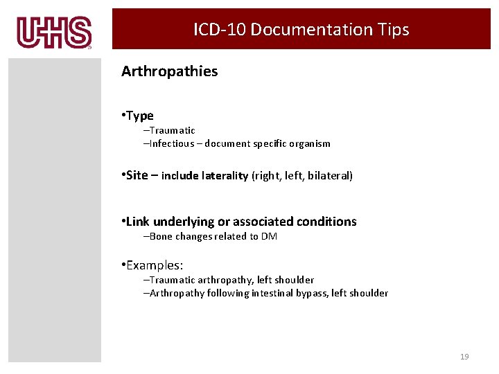 ICD-10 Documentation Tips Arthropathies • Type –Traumatic –Infectious – document specific organism • Site