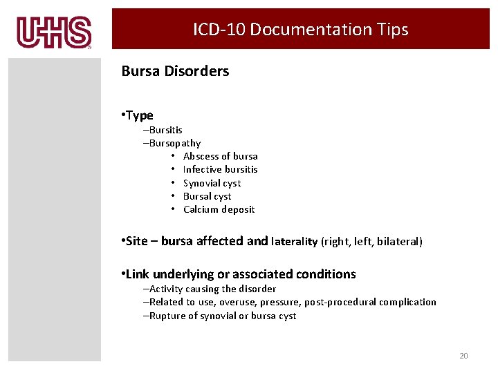 ICD-10 Documentation Tips Bursa Disorders • Type –Bursitis –Bursopathy • Abscess of bursa •
