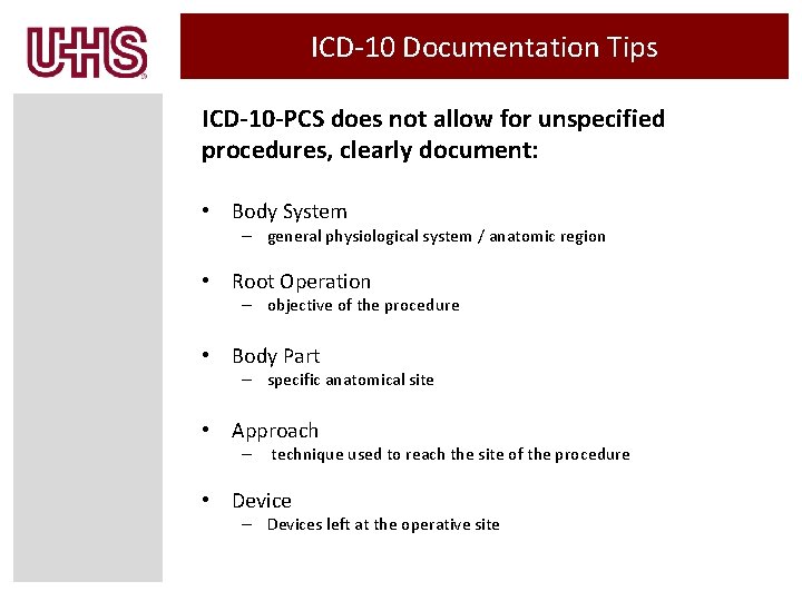 ICD-10 Documentation Tips ICD-10 -PCS does not allow for unspecified procedures, clearly document: •