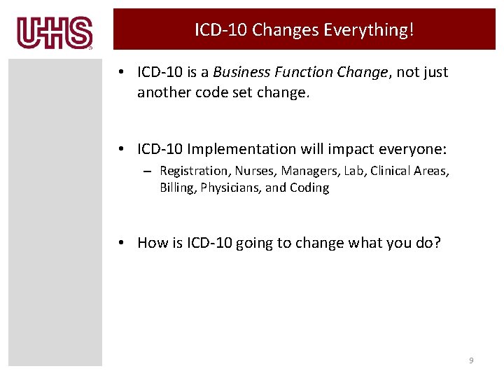 ICD-10 Changes Everything! • ICD-10 is a Business Function Change, not just another code
