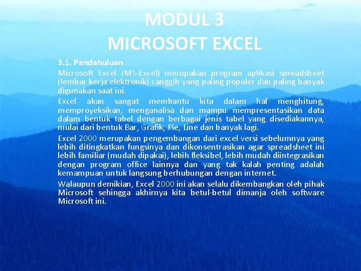 MODUL 3 MICROSOFT EXCEL 3. 1. Pendahuluan Microsoft Excel (MS-Excel) merupakan program aplikasi spreadsheet