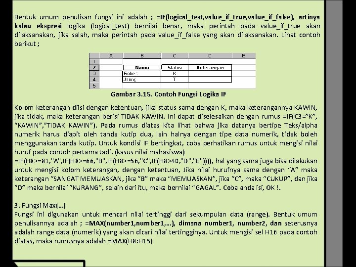 Bentuk umum penulisan fungsi ini adalah ; =IF(logical_test, value_if_true, value_if_false), artinya kalau ekspresi logika