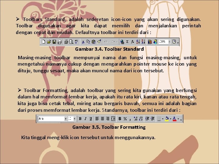 Ø Toolbars Standard, adalah sederetan icon-icon yang akan sering digunakan. Toolbar digunakan agar kita