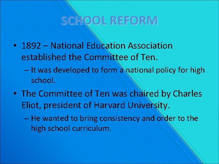 SCHOOL REFORM • 1892 – National Education Association established the Committee of Ten. –