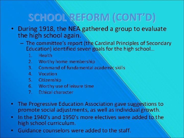 SCHOOL REFORM (CONT’D) • During 1918, the NEA gathered a group to evaluate the