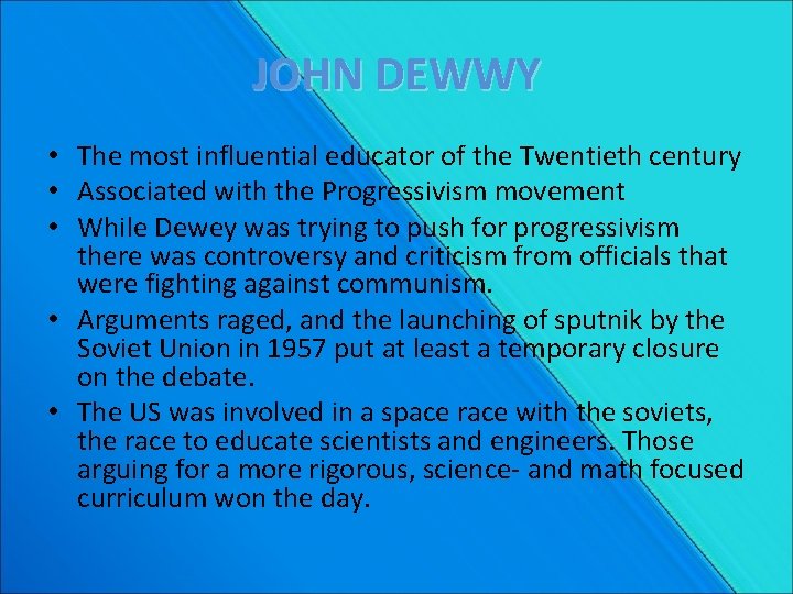 JOHN DEWWY • The most influential educator of the Twentieth century • Associated with