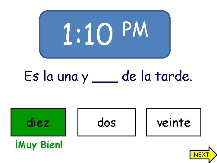 1: 10 PM Es la una y ___ de la tarde. diez dos veinte