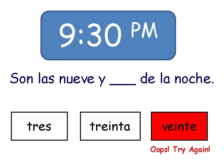 9: 30 PM Son las nueve y ___ de la noche. tres treinta veinte