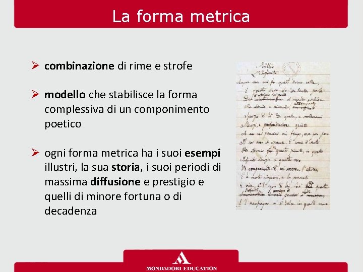 La forma metrica Ø combinazione di rime e strofe Ø modello che stabilisce la