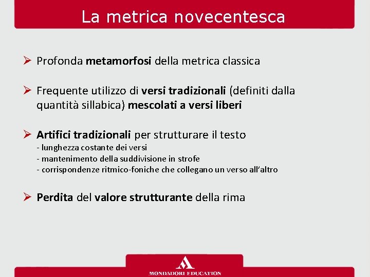 La metrica novecentesca Ø Profonda metamorfosi della metrica classica Ø Frequente utilizzo di versi