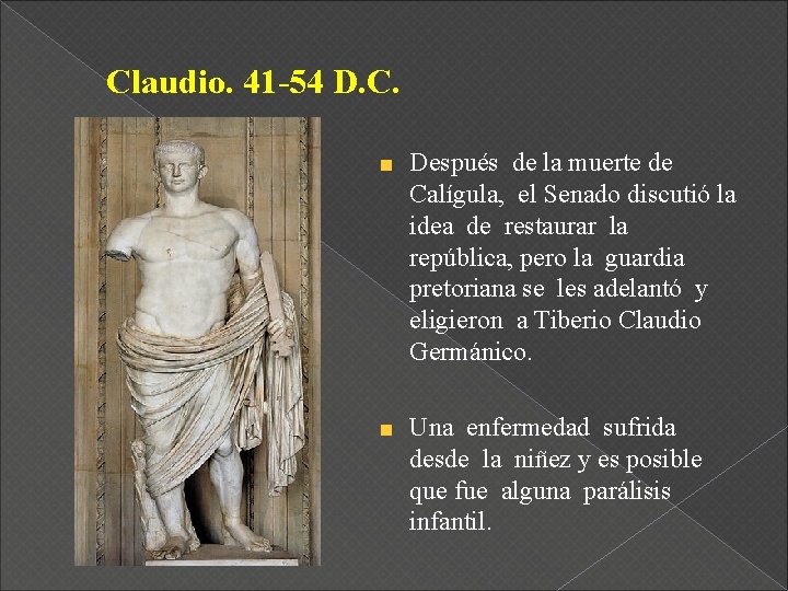 Claudio. 41 -54 D. C. Después de la muerte de Calígula, el Senado discutió