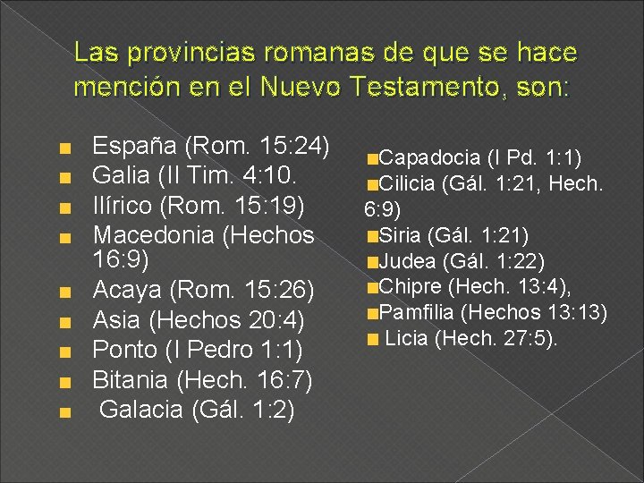 Las provincias romanas de que se hace mención en el Nuevo Testamento, son: España