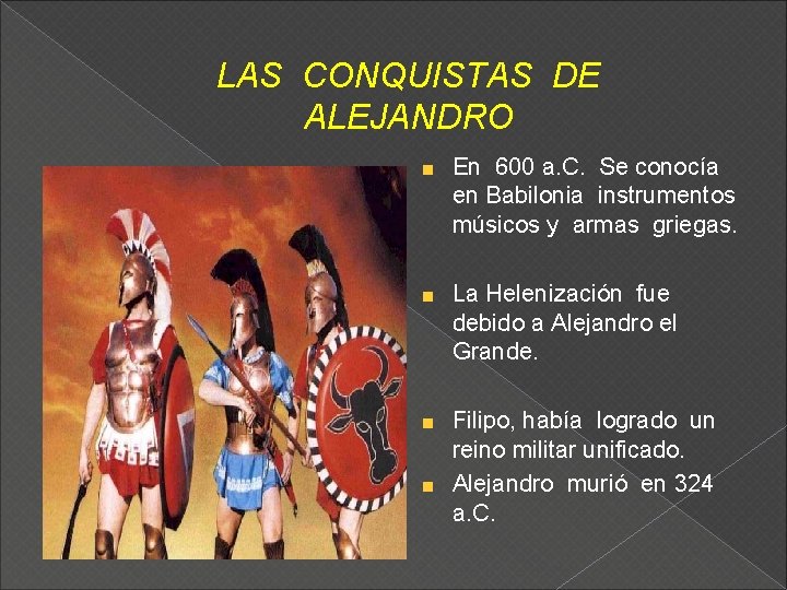 LAS CONQUISTAS DE ALEJANDRO En 600 a. C. Se conocía en Babilonia instrumentos músicos
