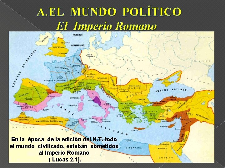 A. EL MUNDO POLÍTICO El Imperio Romano En la época de la edición del