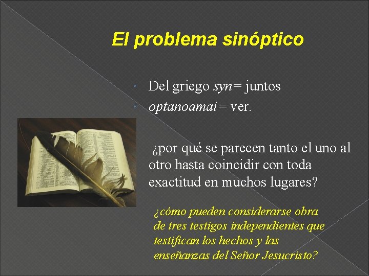 El problema sinóptico Del griego syn= juntos optanoamai= ver. ¿por qué se parecen tanto