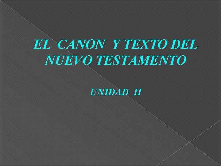 EL CANON Y TEXTO DEL NUEVO TESTAMENTO UNIDAD II 
